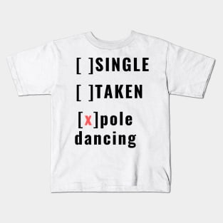 Single, taken, pole dancing - Pole Dance Design Kids T-Shirt